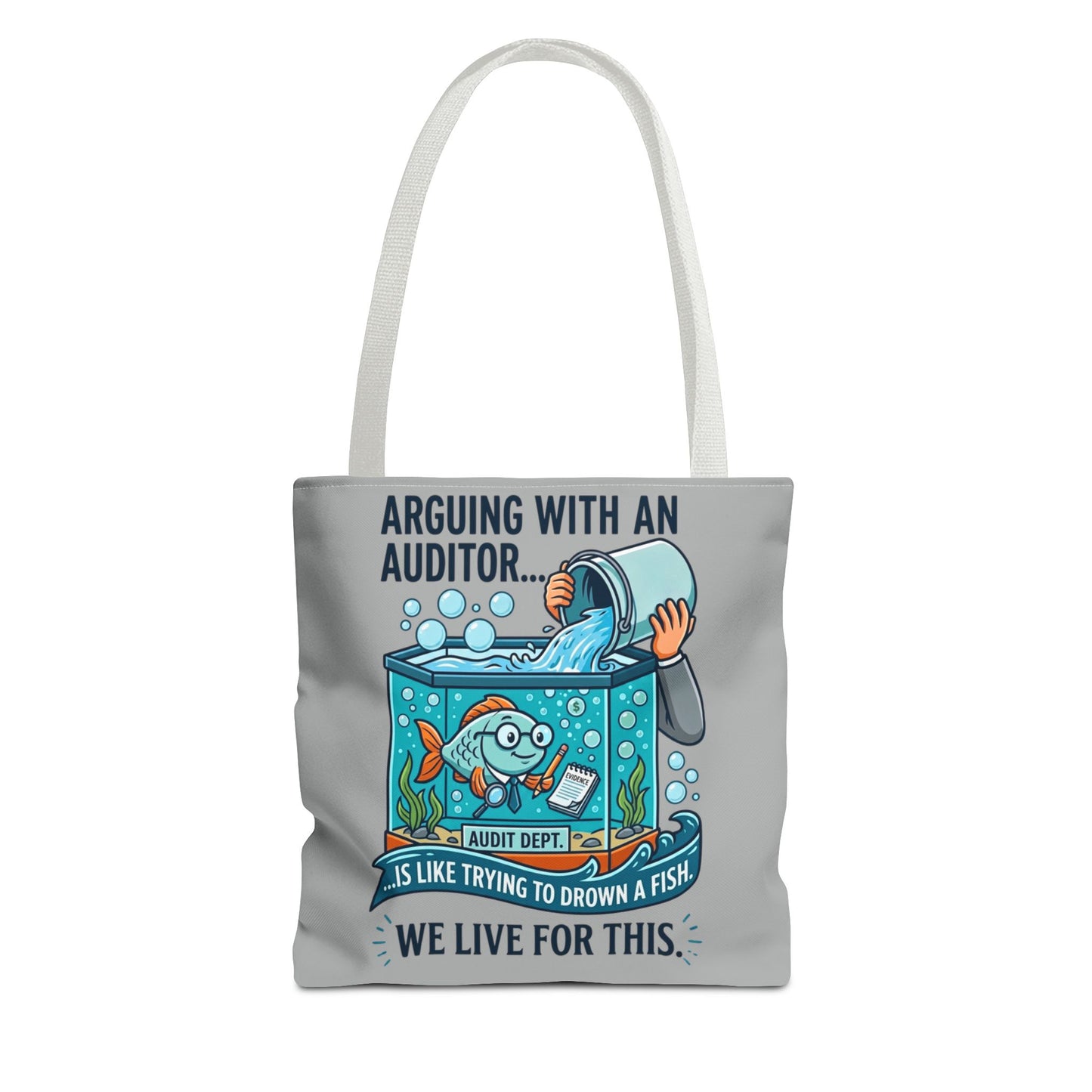 Auditor Funny Design/Gift- “Arguing with an auditor is like trying to drown a fish. We live for this”- 13x13/16x16" Polyester Tote Bag with 5 Handle Colour Options
