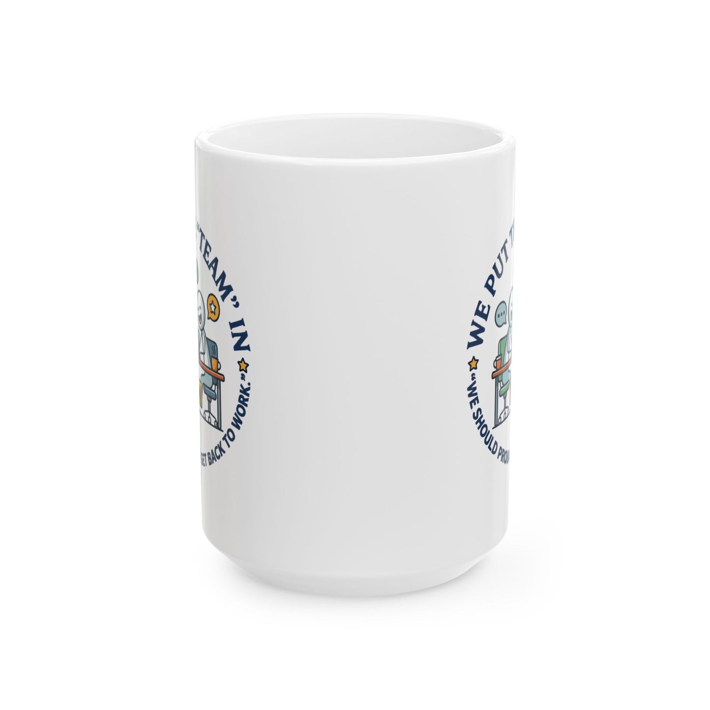 Coworker/8-Hour Ally Gift- We put the "team" in "we should probably get back to work" design- 11/15oz Ceramic Coffee Mug