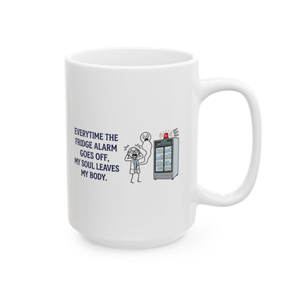 Pharmacist & Pharmacy Tech Gift - "Everytime the fridge alarm goes off my soul leaves body" 11/15oz Ceramic Coffee Mug