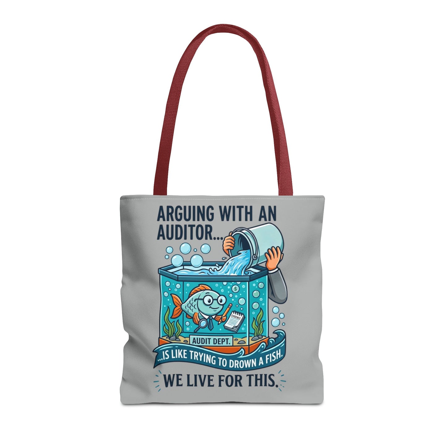Auditor Funny Design/Gift- “Arguing with an auditor is like trying to drown a fish. We live for this”- 13x13/16x16" Polyester Tote Bag with 5 Handle Colour Options