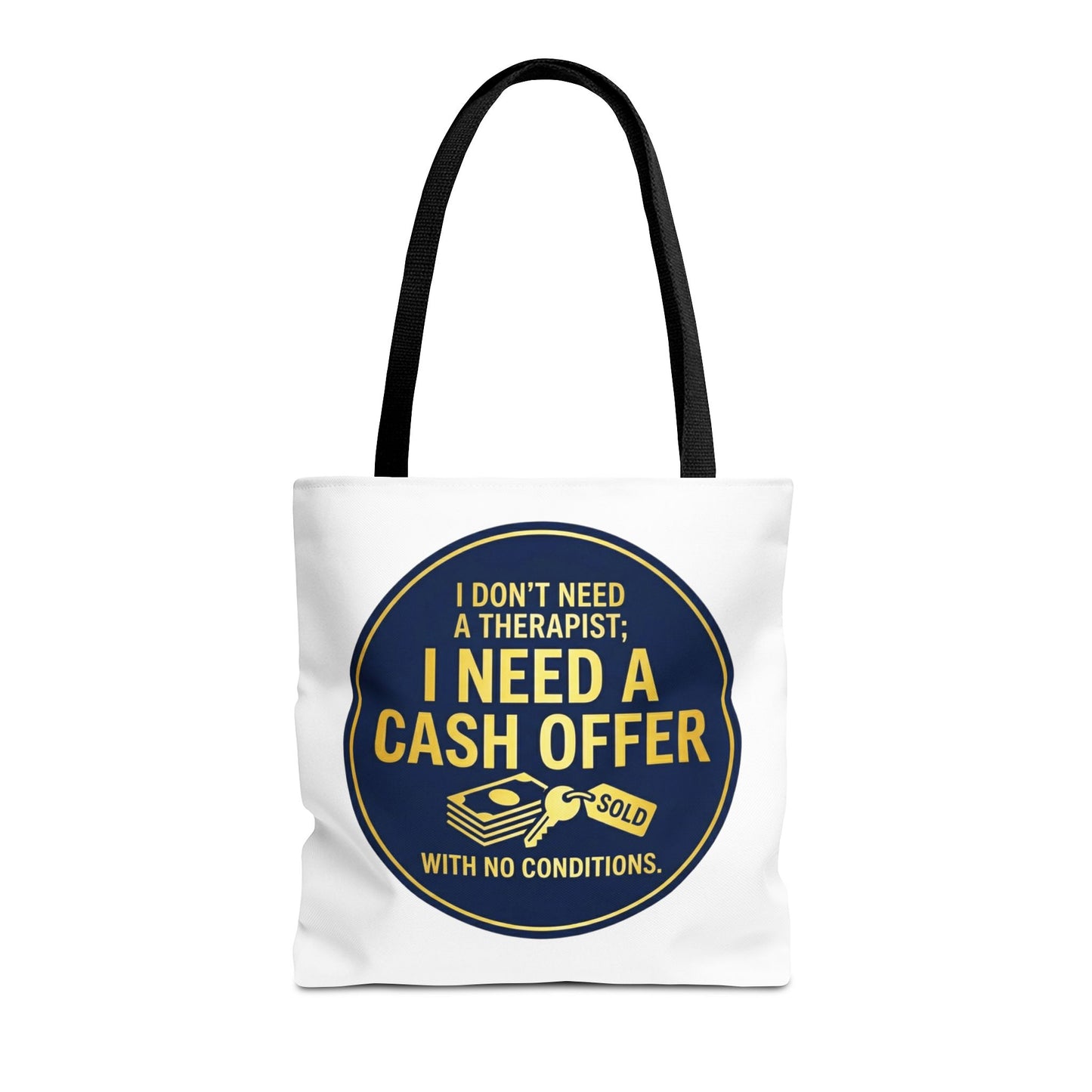 Real Estate Agent/Realtor Gift - "I don't need a therapist; I need a cash offer with no conditions" design- 13x13/16x16" Polyester Tote Bag