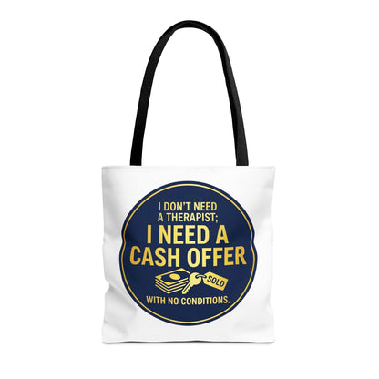 Real Estate Agent/Realtor Gift - "I don't need a therapist; I need a cash offer with no conditions" design- 13x13/16x16" Polyester Tote Bag