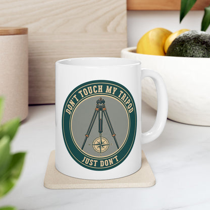 Land Surveyor Gift - "Don't Touch My Tripod. Just Don't" design- 11/15oz Ceramic Coffee Mug