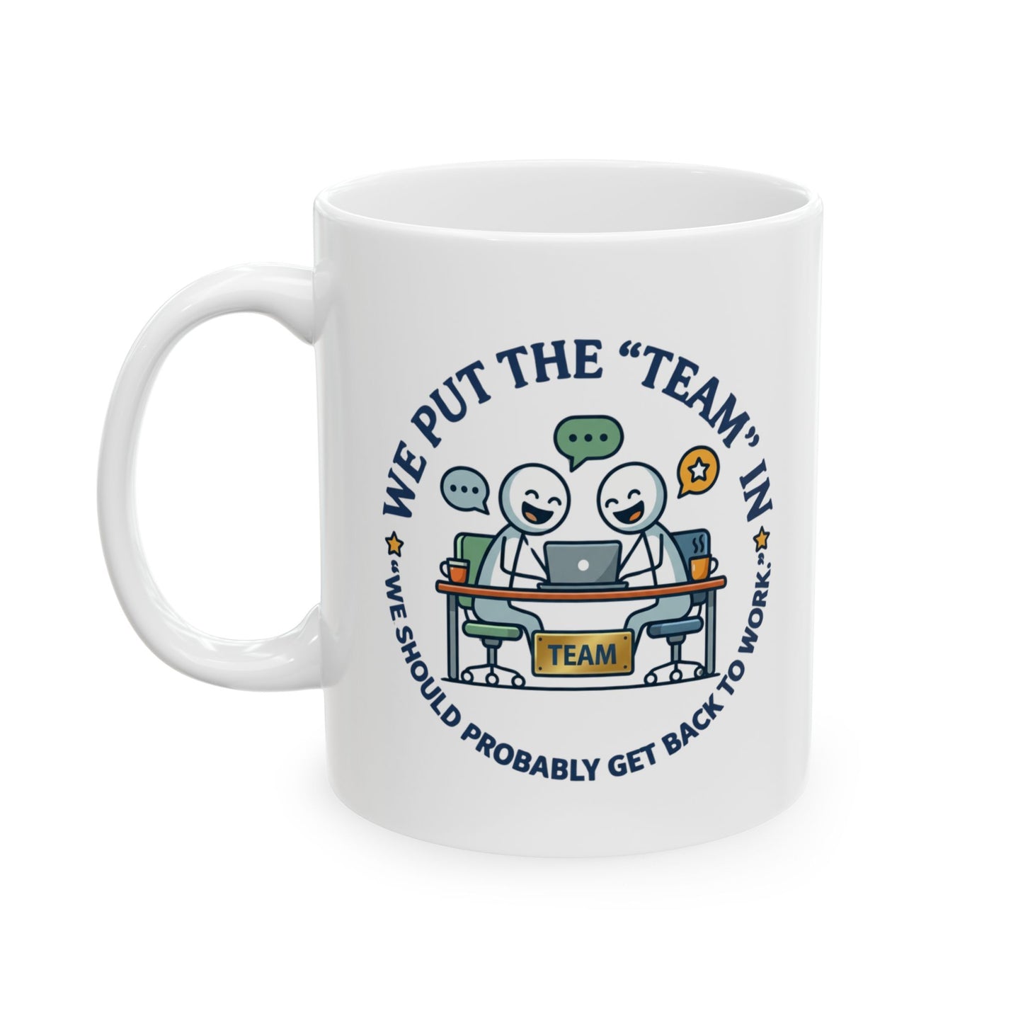 Coworker/8-Hour Ally Gift- We put the "team" in "we should probably get back to work" design- 11/15oz Ceramic Coffee Mug