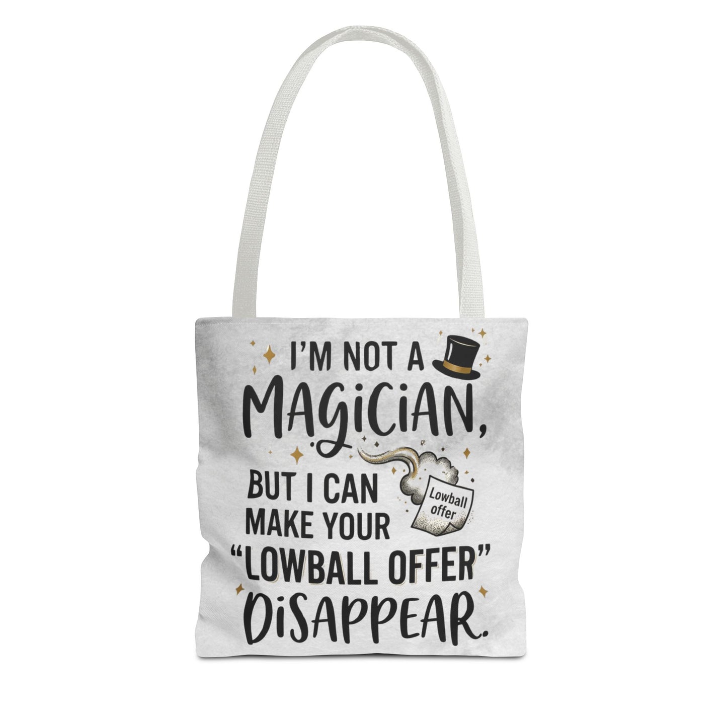 Real Estate Agent/Realtor Gift - "I’m not a magician, but I can make your lowball offer disappear" design- 13x13/16x16" Polyester Tote Bag