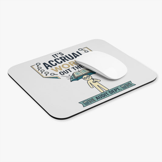 Auditor Funny Design/Gift. Pun Intended.-"It's accrual world out there. Audit Dept."- 9x8" Mousepad