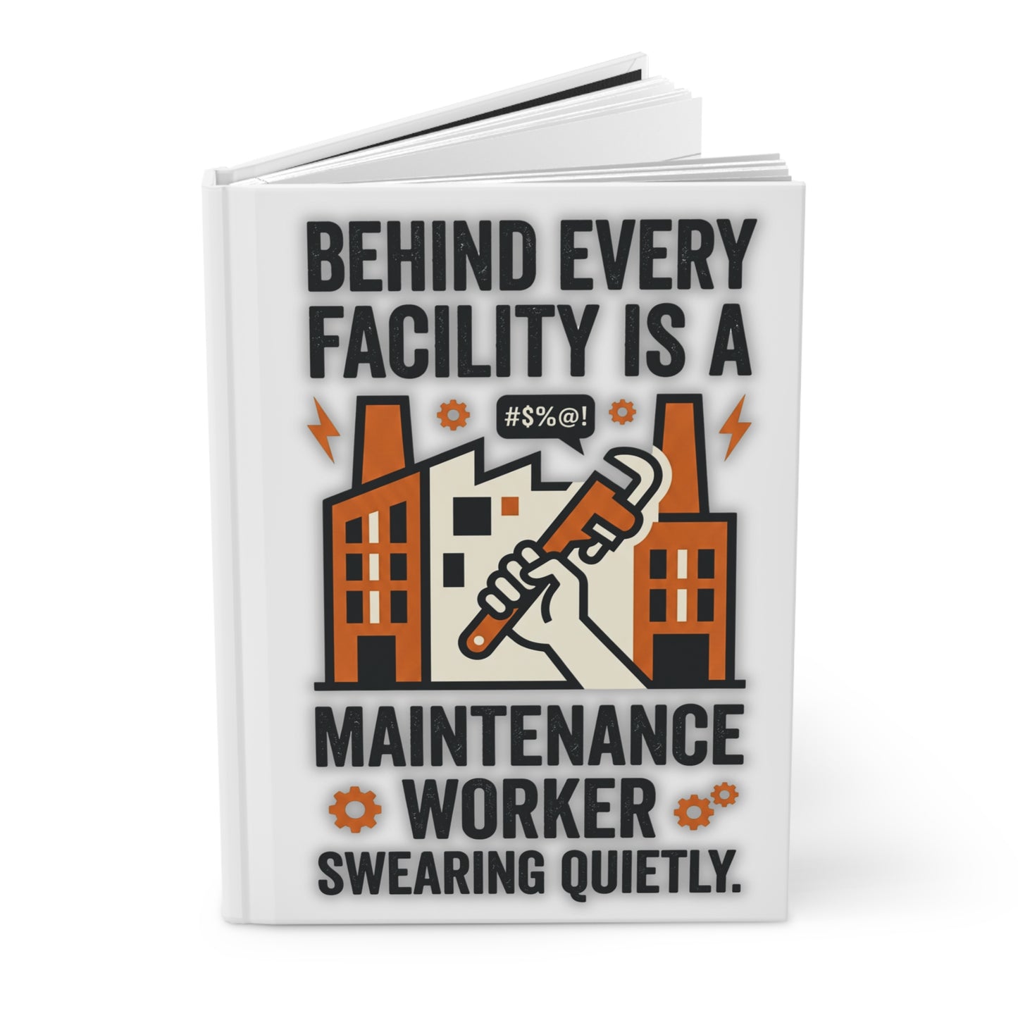 Maintenance Worker/Technician Funny Design- "Behind every facility is a maintenance worker swearing quietly."- 150(75 sheets) Lined Pages Hardcover Notebook
