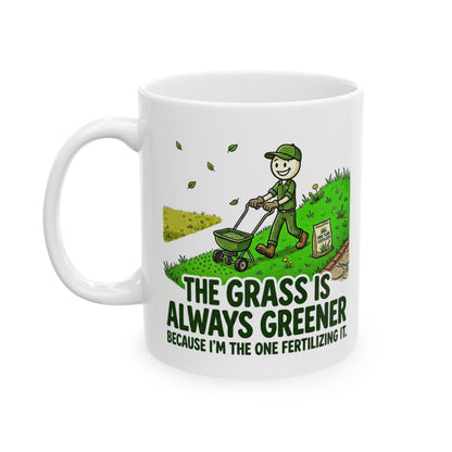 Landscaper Life - "The grass is always greener because I'm the one fertilizing it"- Funny Landscaping Design- 11/15oz Ceramic Coffee Mug