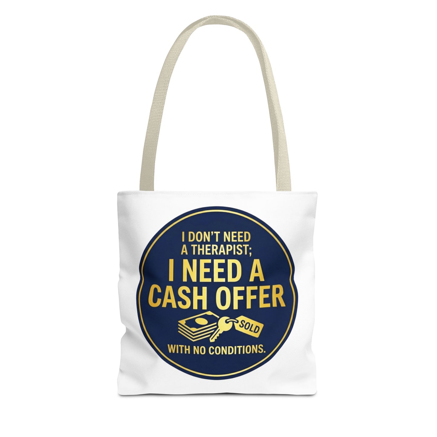 Real Estate Agent/Realtor Gift - "I don't need a therapist; I need a cash offer with no conditions" design- 13x13/16x16" Polyester Tote Bag