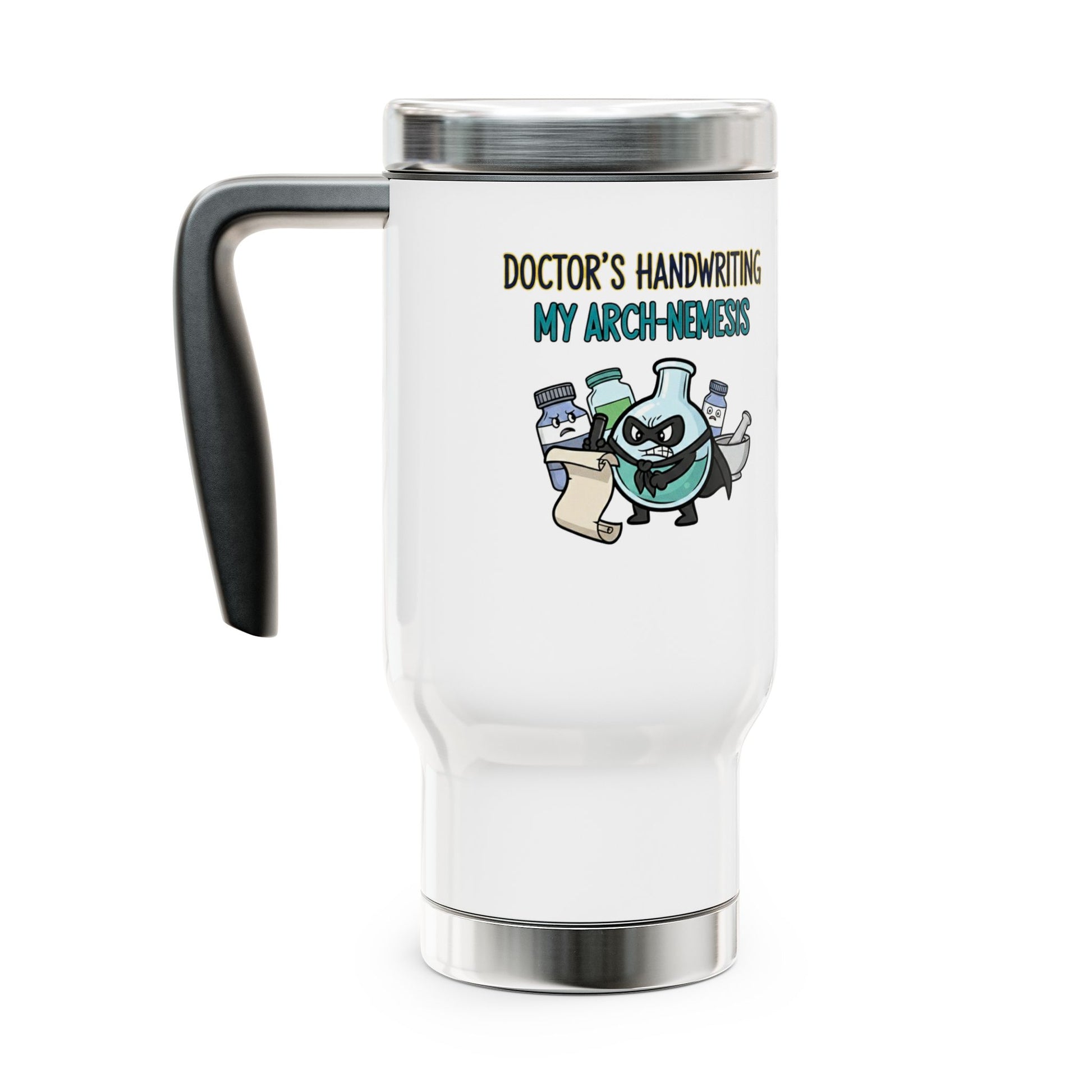travel mug doctor's handwriting- my arch nemesis design for pharmacist
