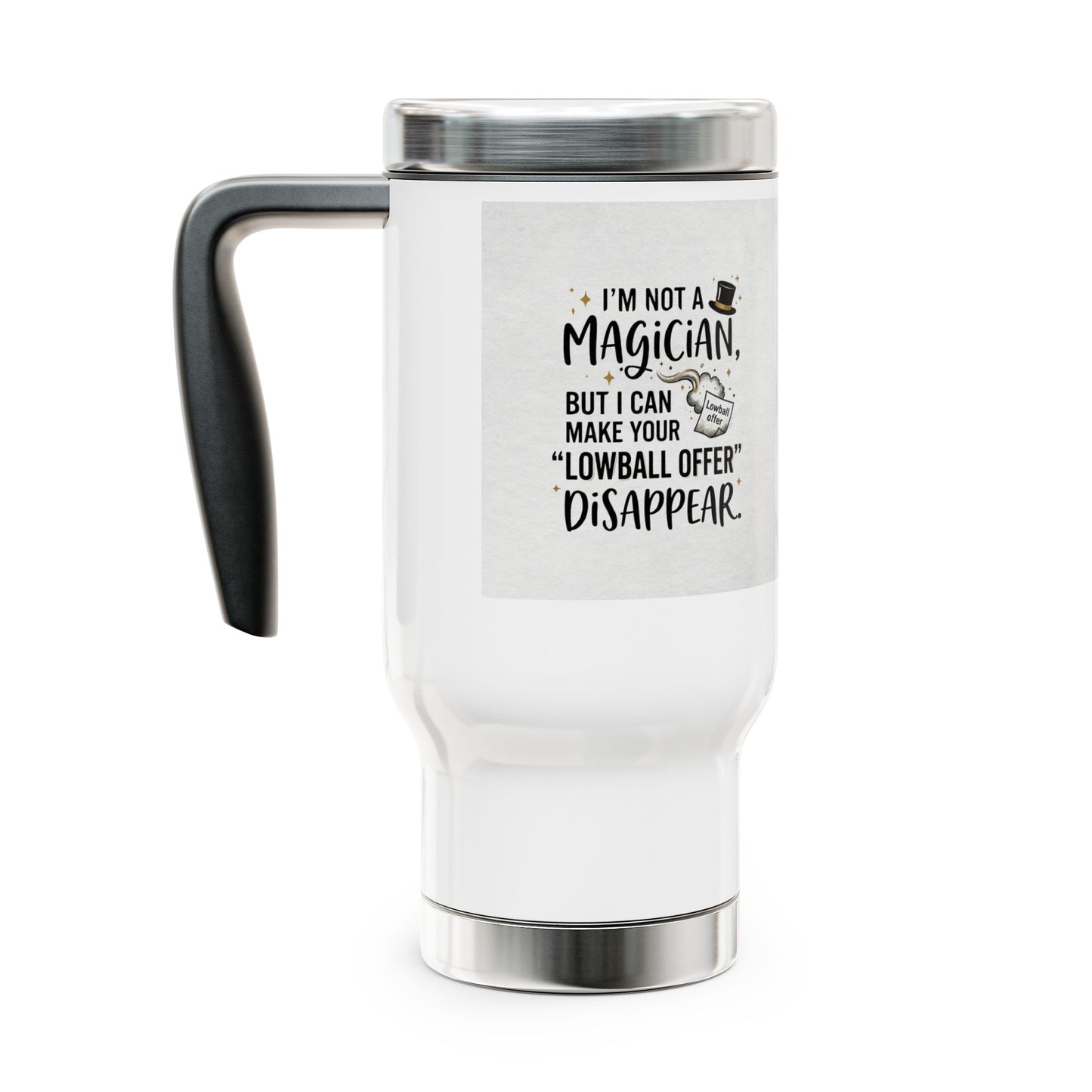 travel mug with design I'm not a magician. But I can make your lowball offer disappear