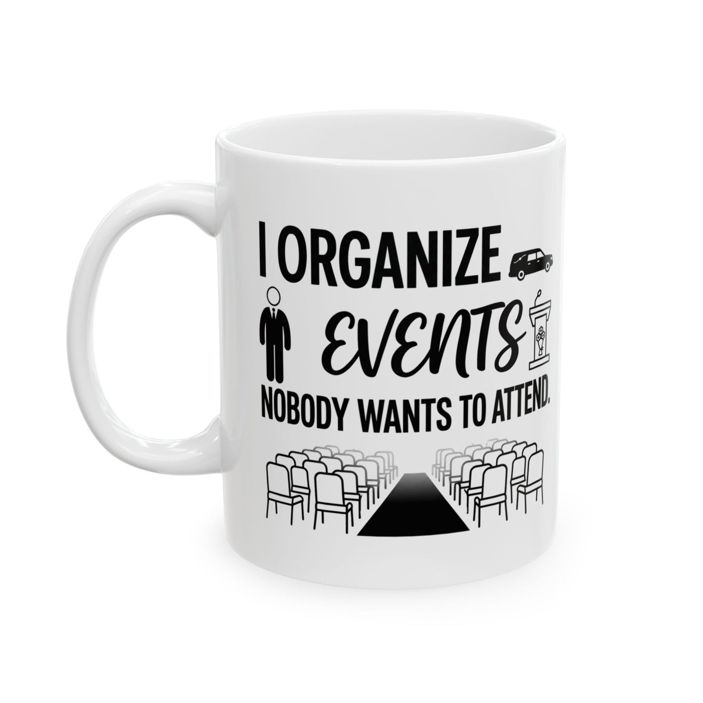 Funeral Director/Employee Funny Design- " I organize events nobody wants to attend"- 11/15oz Ceramic Coffee Mug