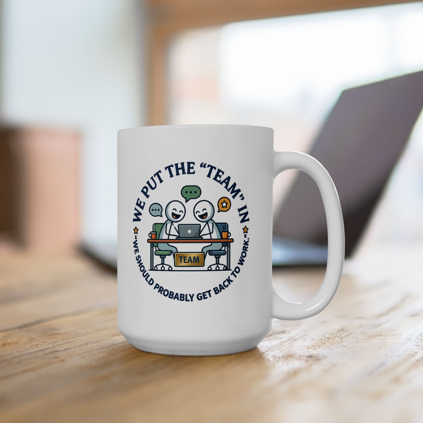 Coworker/8-Hour Ally Gift- We put the "team" in "we should probably get back to work" design- 11/15oz Ceramic Coffee Mug