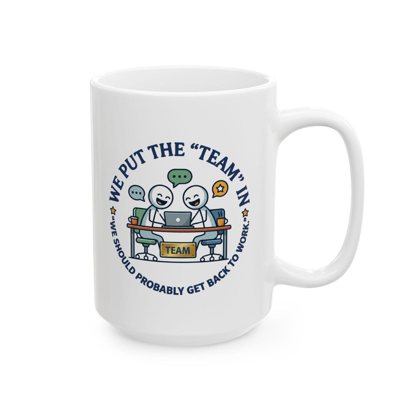 Coworker/8-Hour Ally Gift- We put the "team" in "we should probably get back to work" design- 11/15oz Ceramic Coffee Mug