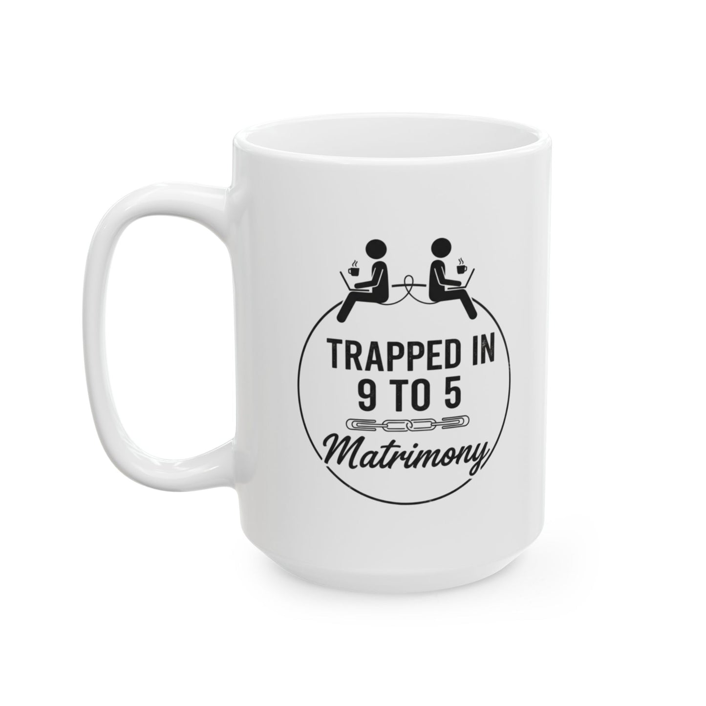 Funny Coworker/8-Hour Ally Gift- "Trapped in 9 to 5 Matrimony" design- 11/15oz Ceramic Coffee Mug