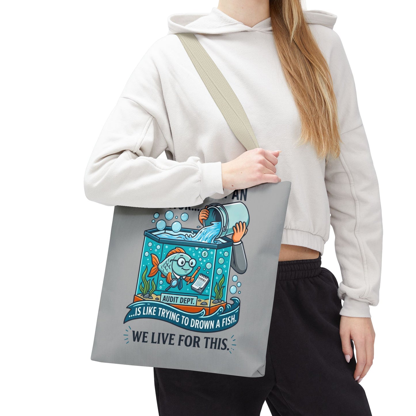 Auditor Funny Design/Gift- “Arguing with an auditor is like trying to drown a fish. We live for this”- 13x13/16x16" Polyester Tote Bag with 5 Handle Colour Options