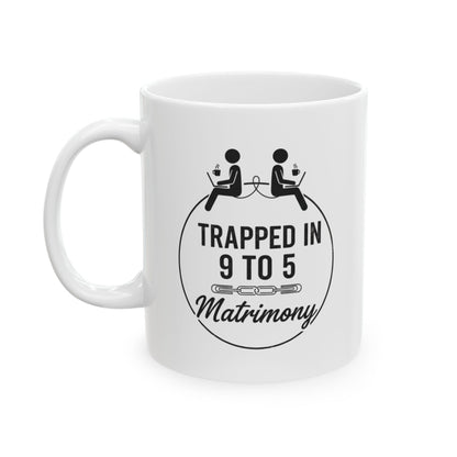 Funny Coworker/8-Hour Ally Gift- "Trapped in 9 to 5 Matrimony" design- 11/15oz Ceramic Coffee Mug