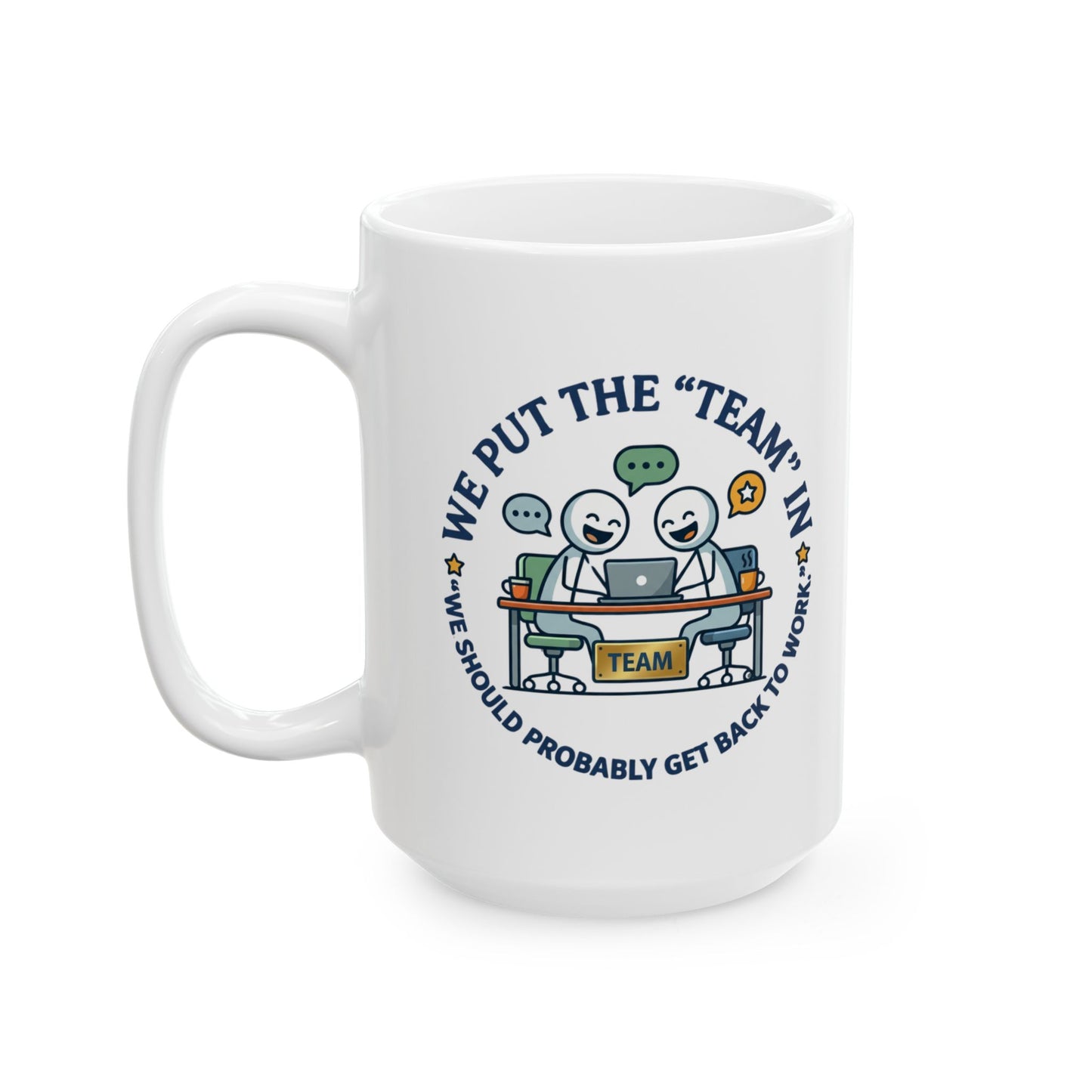 Coworker/8-Hour Ally Gift- We put the "team" in "we should probably get back to work" design- 11/15oz Ceramic Coffee Mug