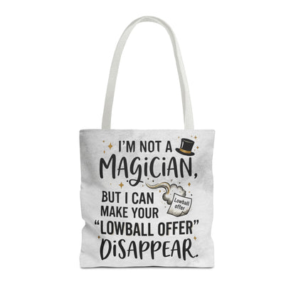 Real Estate Agent/Realtor Gift - "I’m not a magician, but I can make your lowball offer disappear" design- 13x13/16x16" Polyester Tote Bag