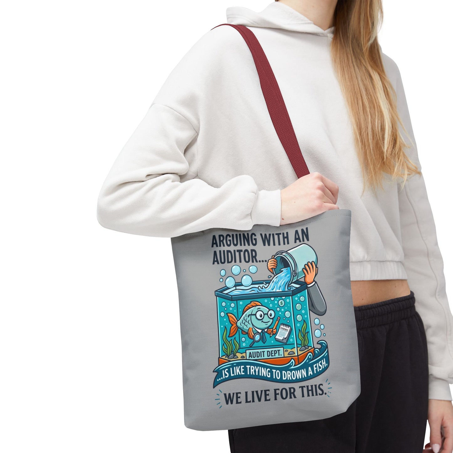 Auditor Funny Design/Gift- “Arguing with an auditor is like trying to drown a fish. We live for this”- 13x13/16x16" Polyester Tote Bag with 5 Handle Colour Options