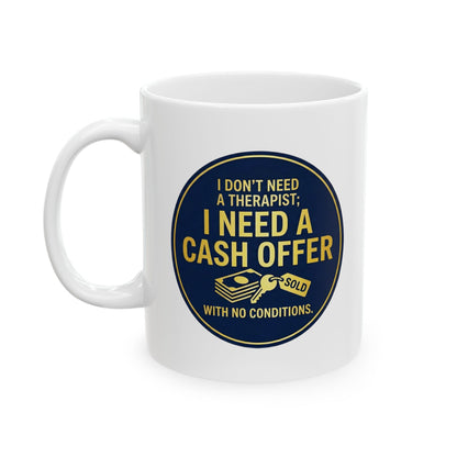 11/15oz coffee mug with design I don't need a therapist; I need a cash offer with no conditions