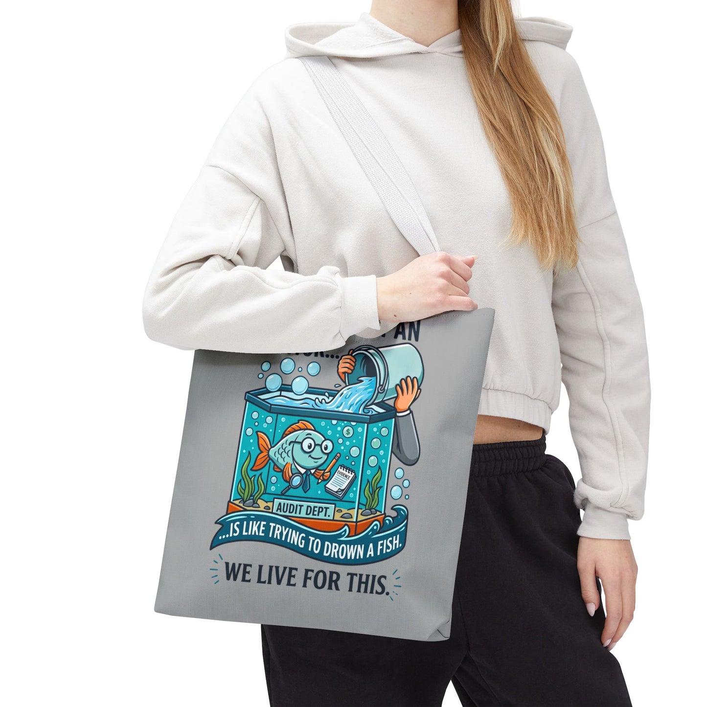Auditor Funny Design/Gift- “Arguing with an auditor is like trying to drown a fish. We live for this”- 13x13/16x16" Polyester Tote Bag with 5 Handle Colour Options