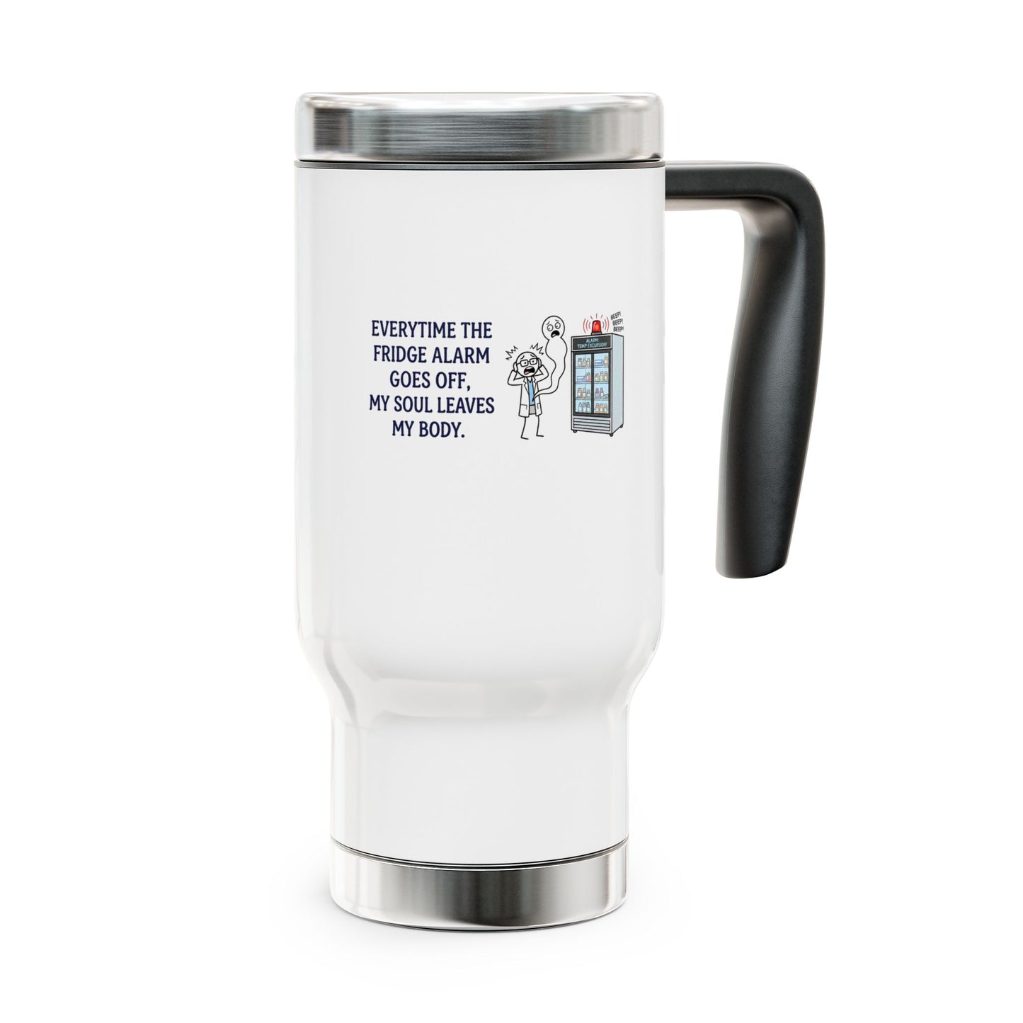 Pharmacist & Pharmacy Tech Gift - "Everytime the fridge alarm goes off my soul leaves my body" design - 14oz Stainless Steel Travel Mug with Lid