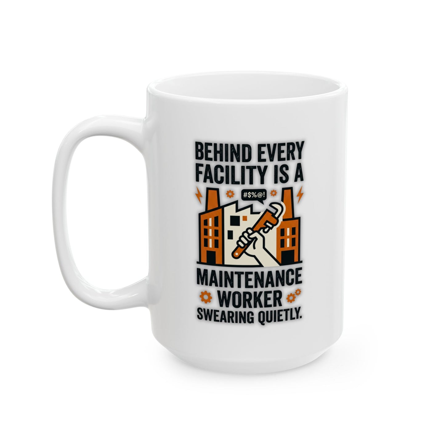 Maintenance Worker/Technician Funny Design- "Behind every facility is a maintenance worker swearing quietly."- 11/15oz Ceramic Coffee Mug