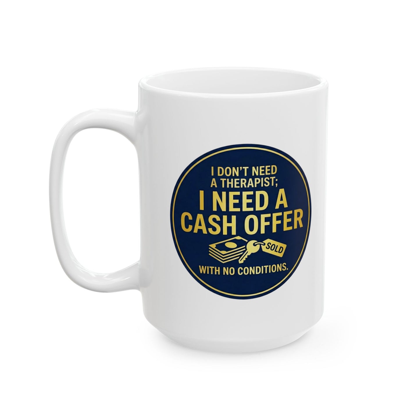 11/15oz coffee mug with design I don't need a therapist; I need a cash offer with no conditions