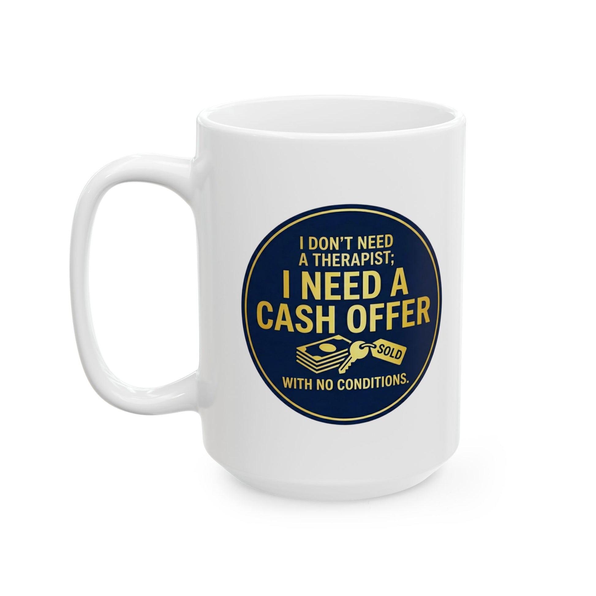 11/15oz coffee mug with design I don't need a therapist; I need a cash offer with no conditions