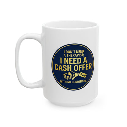 11/15oz coffee mug with design I don't need a therapist; I need a cash offer with no conditions