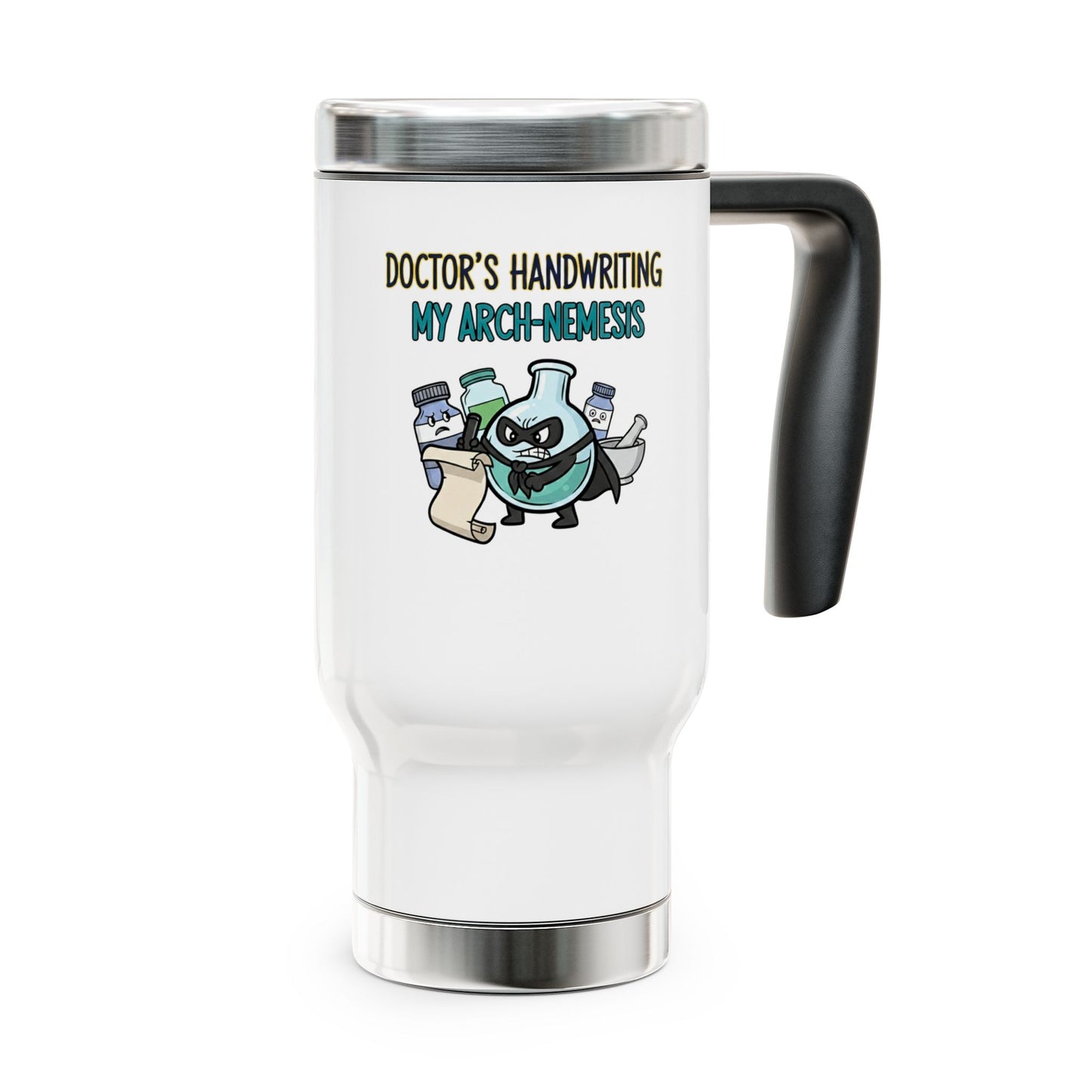travel mug doctor's handwriting- my arch nemesis design for pharmacist