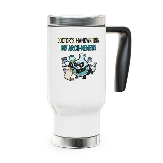 travel mug doctor's handwriting- my arch nemesis design for pharmacist