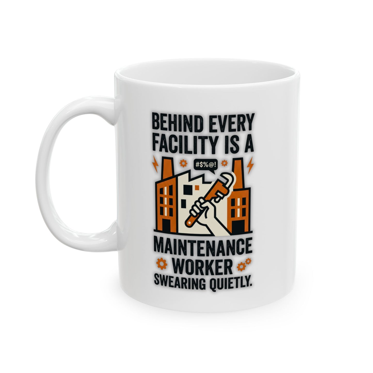 Maintenance Worker/Technician Funny Design- "Behind every facility is a maintenance worker swearing quietly."- 11/15oz Ceramic Coffee Mug