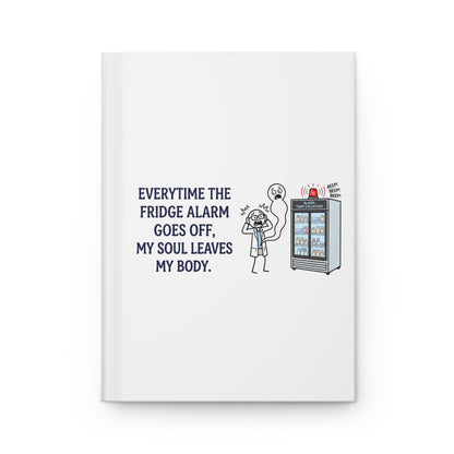 pharmacist gift with the design everytime the fridge alarm goes off, my soul leaves my body on a 150 pages lined hardcover notebook