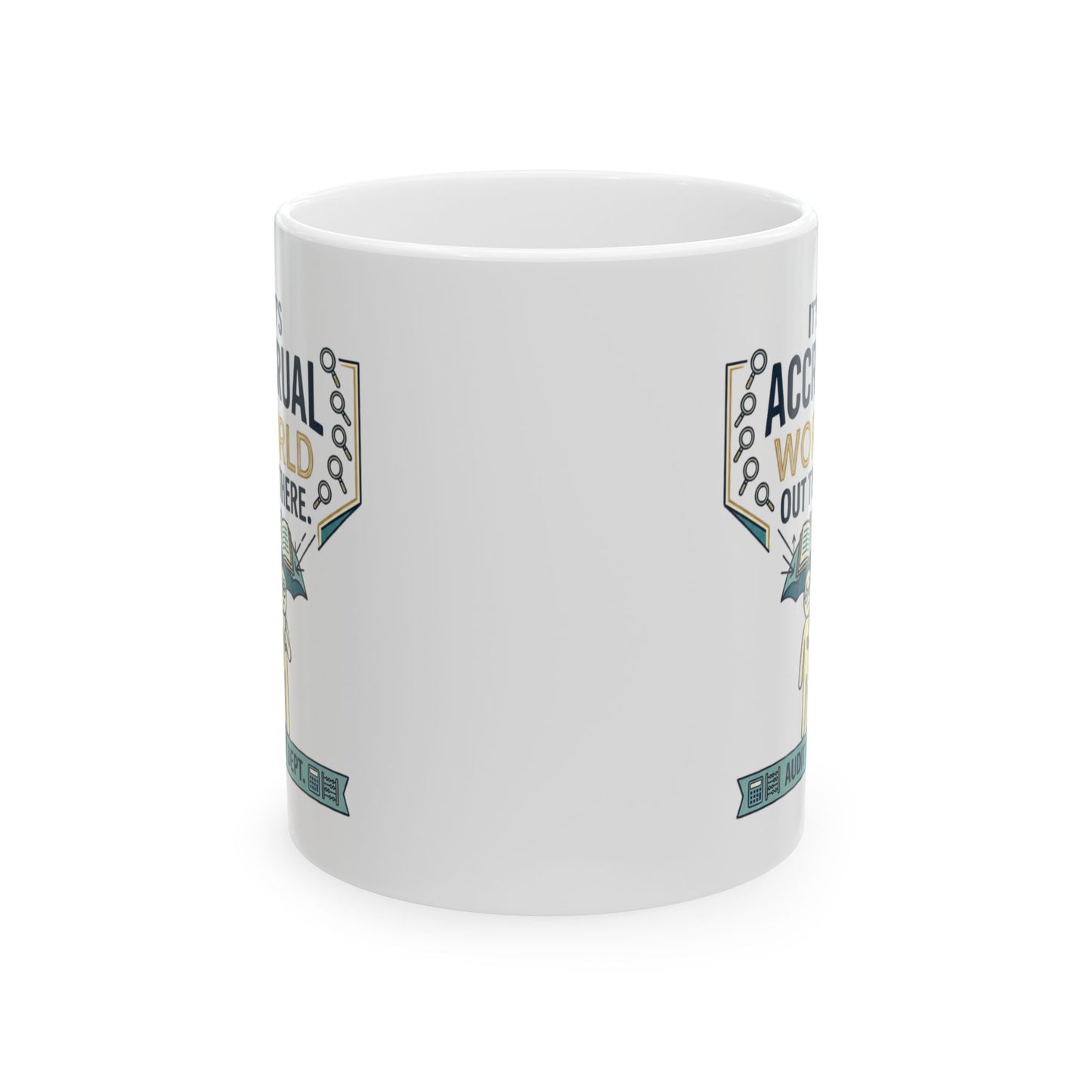 Auditor Funny Design/Gift. Pun Intended.- "It's accrual world out there. Audit Dept."- 11/15oz Ceramic Coffee Mug