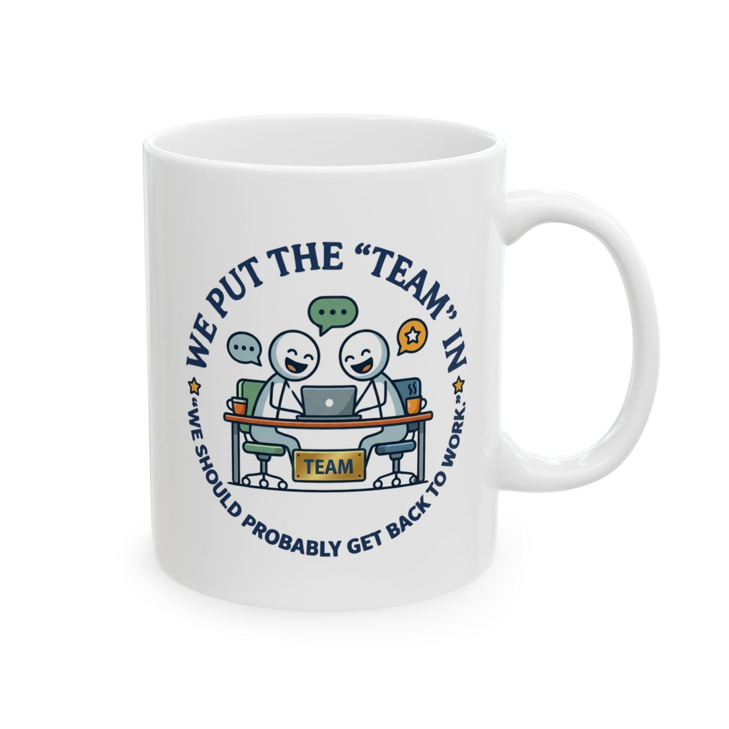 Coworker/8-Hour Ally Gift- We put the "team" in "we should probably get back to work" design- 11/15oz Ceramic Coffee Mug