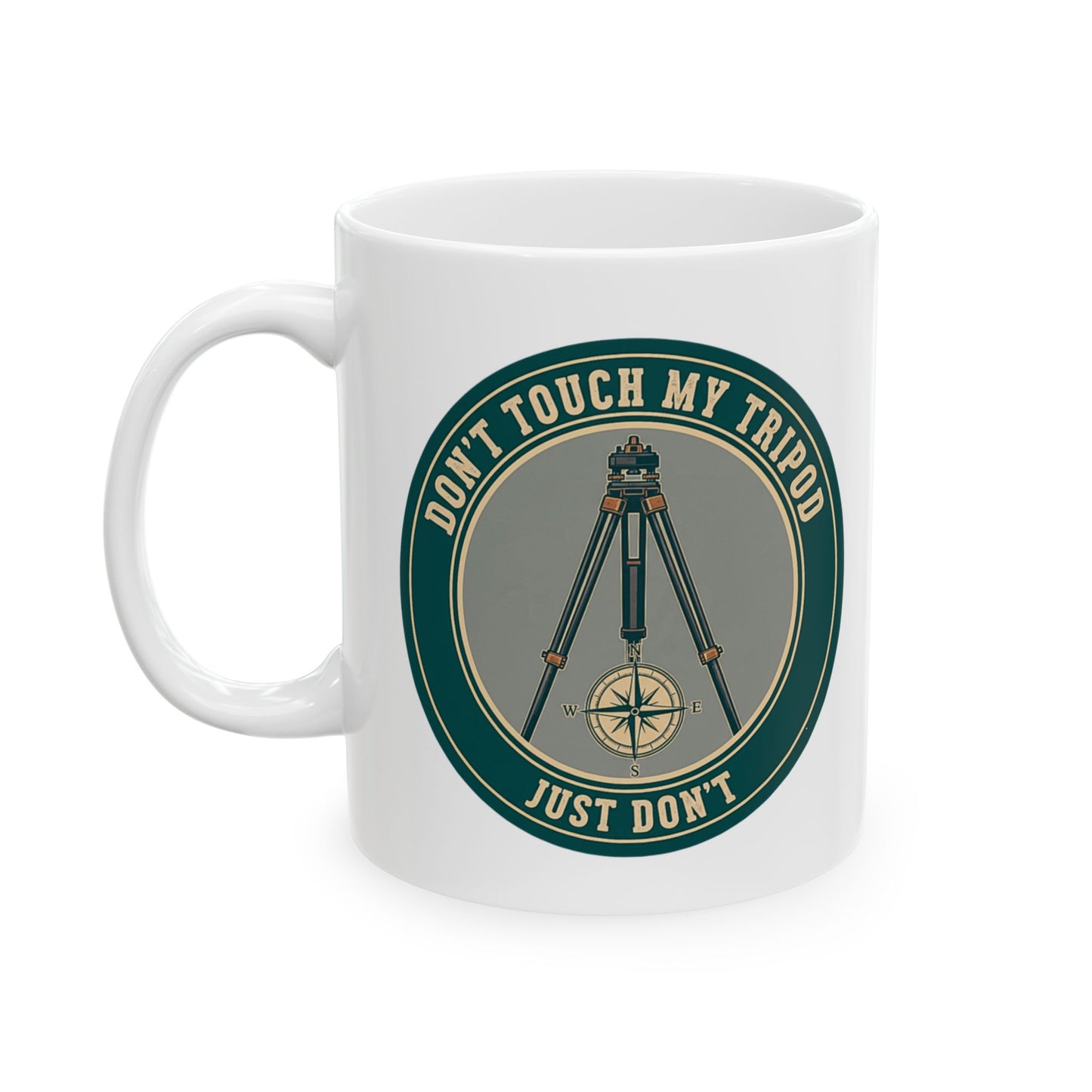 Land Surveyor Gift - "Don't Touch My Tripod. Just Don't" design- 11/15oz Ceramic Coffee Mug