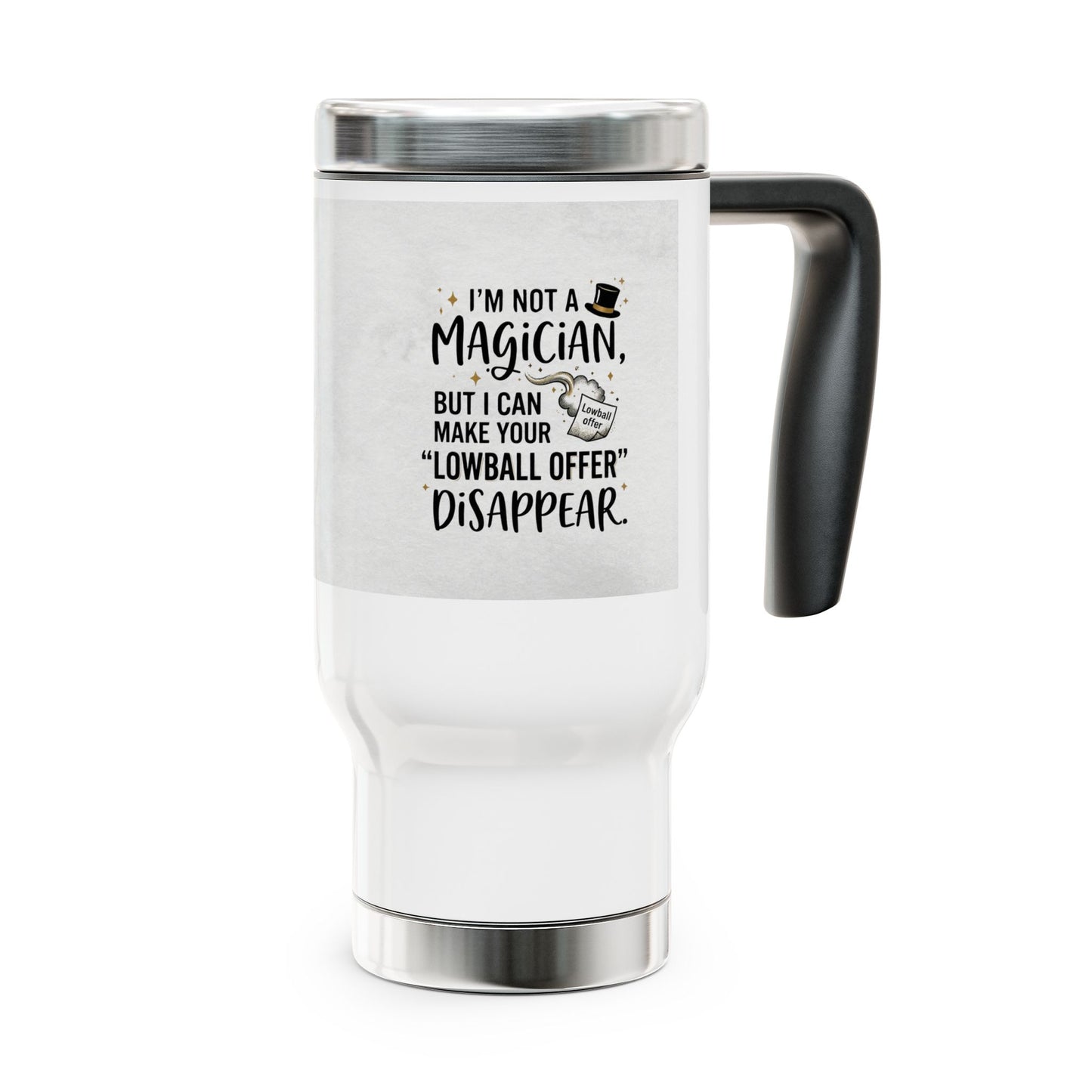 travel mug with design I'm not a magician. ut I can make your lowball offer disappear