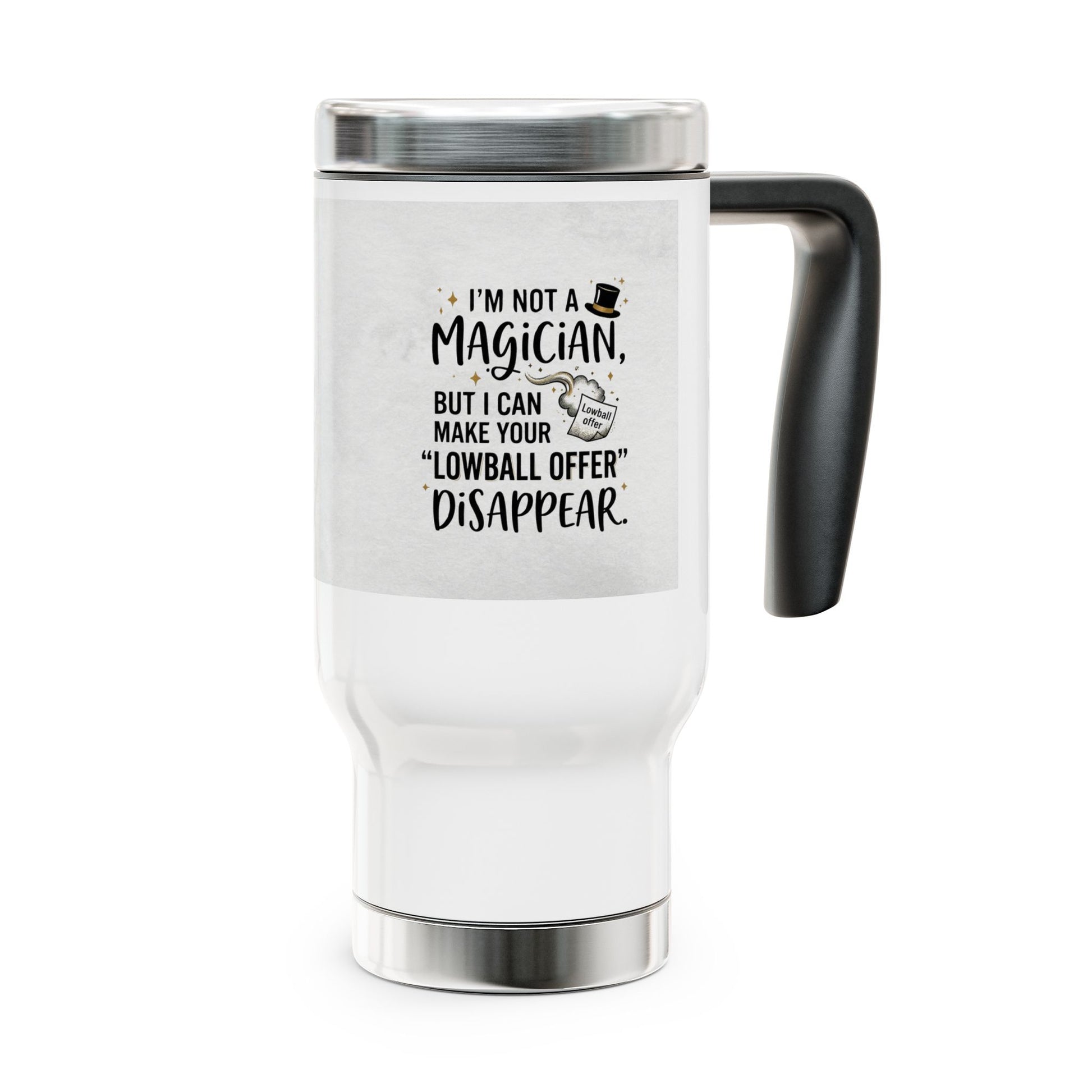 travel mug with design I'm not a magician. ut I can make your lowball offer disappear