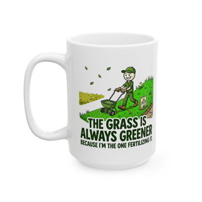 Landscaper Life - "The grass is always greener because I'm the one fertilizing it"- Funny Landscaping Design- 11/15oz Ceramic Coffee Mug