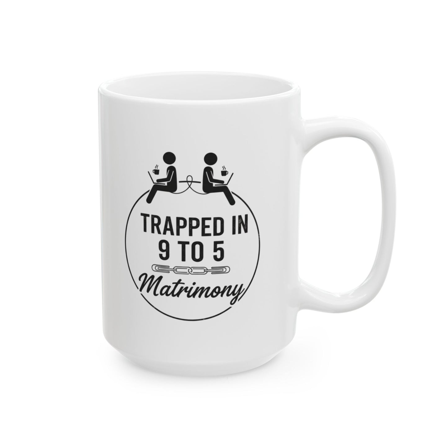 Funny Coworker/8-Hour Ally Gift- "Trapped in 9 to 5 Matrimony" design- 11/15oz Ceramic Coffee Mug