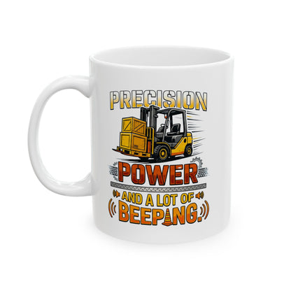 Forklift Operator Funny Design-"Precision Power & A Lot of Beeping" - 11oz/ 15oz Ceramic Coffee Mug Warehouse Worker Gift