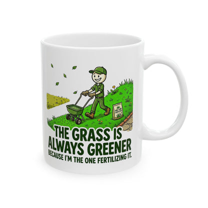 Landscaper Life - "The grass is always greener because I'm the one fertilizing it"- Funny Landscaping Design- 11/15oz Ceramic Coffee Mug