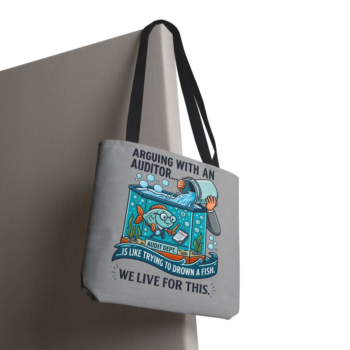 Auditor Funny Design/Gift- “Arguing with an auditor is like trying to drown a fish. We live for this”- 13x13/16x16" Polyester Tote Bag with 5 Handle Colour Options