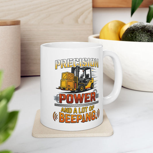 Forklift Operator Funny Design-"Precision Power & A Lot of Beeping" - 11oz/ 15oz Ceramic Coffee Mug Warehouse Worker Gift