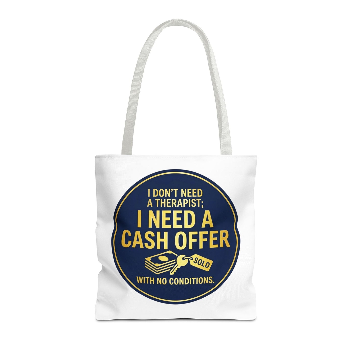 Real Estate Agent/Realtor Gift - "I don't need a therapist; I need a cash offer with no conditions" design- 13x13/16x16" Polyester Tote Bag