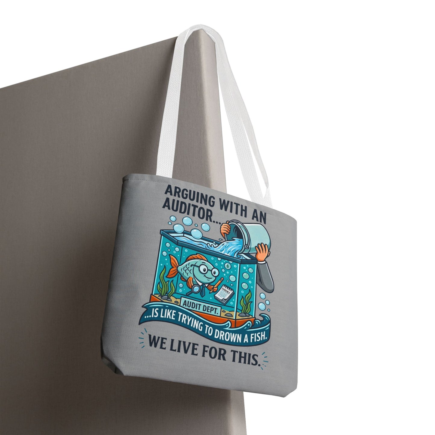 Auditor Funny Design/Gift- “Arguing with an auditor is like trying to drown a fish. We live for this”- 13x13/16x16" Polyester Tote Bag with 5 Handle Colour Options