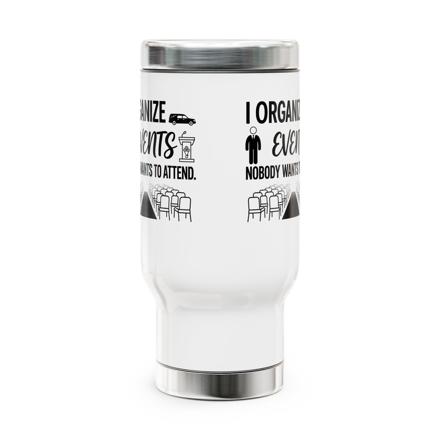 Funeral Director/Employee Funny Design- "I organize events nobody wants to attend."- 14oz Stainless Steel Travel Mug with Lid