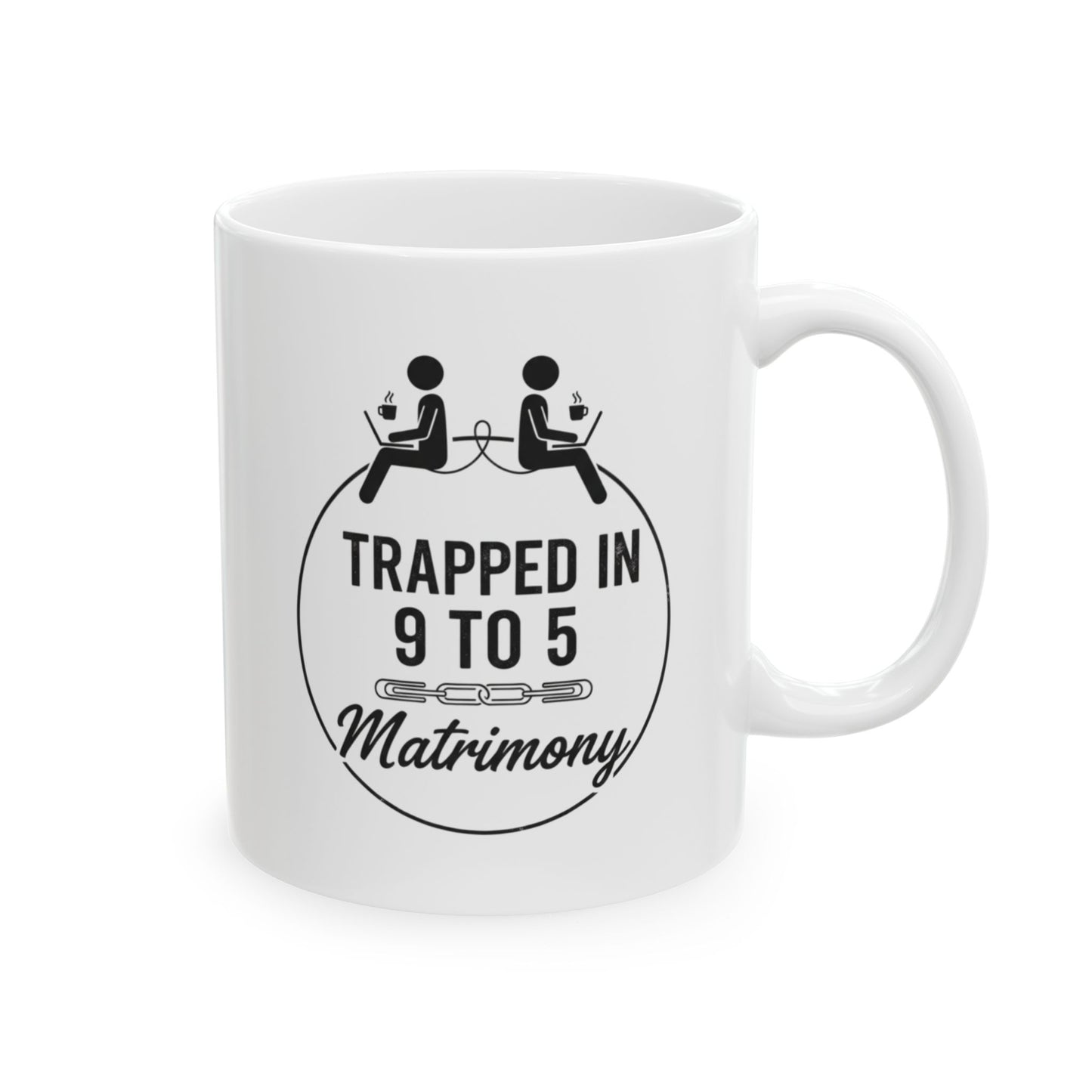 Funny Coworker/8-Hour Ally Gift- "Trapped in 9 to 5 Matrimony" design- 11/15oz Ceramic Coffee Mug